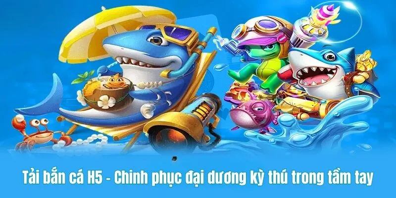 Tải bắn cá H5
