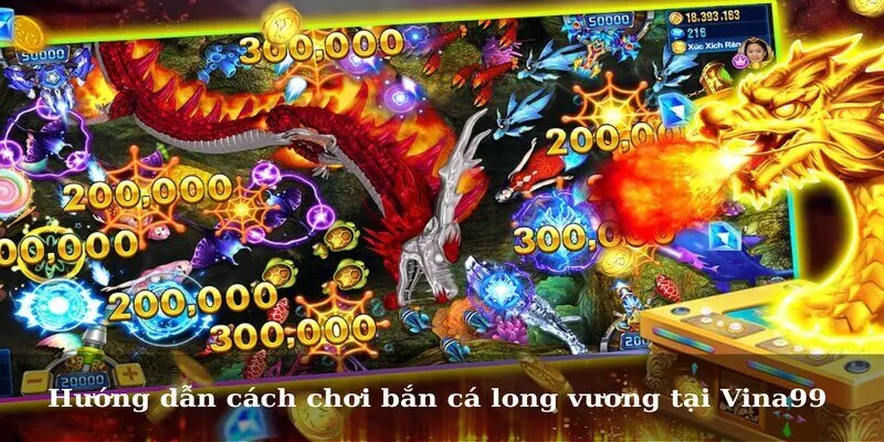 Hướng dẫn cách chơi bắn cá long vương tại Vina99