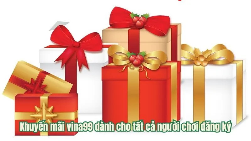 Khuyến mãi vina99 dành cho tất cả người chơi đăng ký